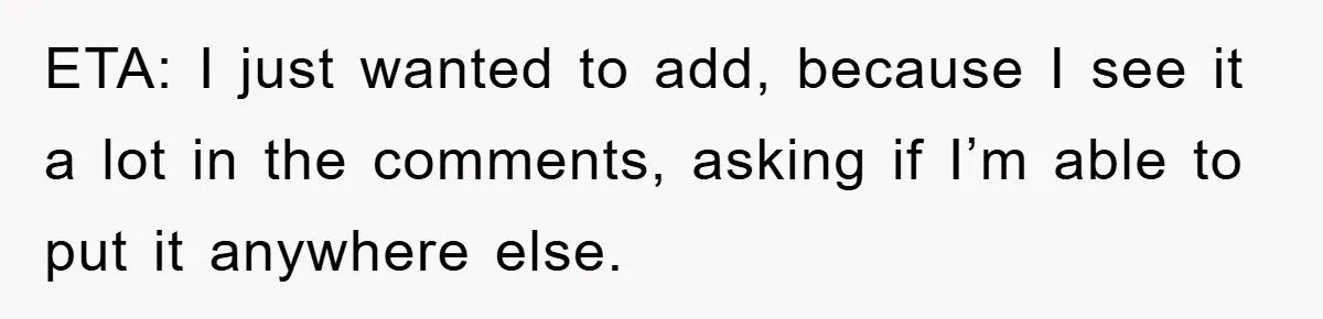 ETA: I just wanted to add, because I see it a lot in the comments, asking if I’m able to put it anywhere else.