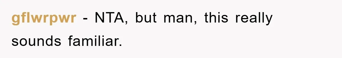 gflwrpwr − NTA, but man, this really sounds familiar.