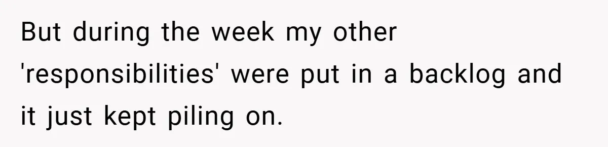 But during the week my other 'responsibilities' were put in a backlog and it just kept piling on.