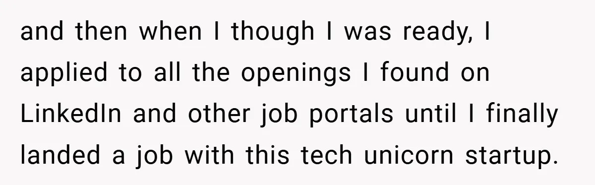 and then when I though I was ready, I applied to all the openings I found on LinkedIn and other job portals until I finally landed a job with this...