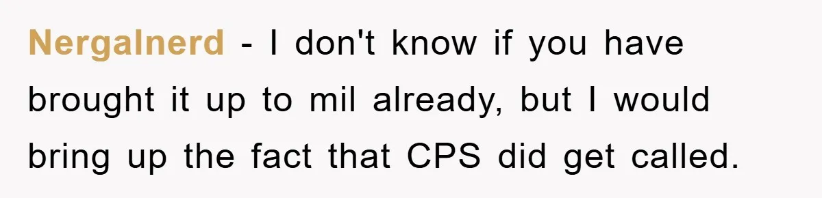 Nergalnerd − I don't know if you have brought it up to mil already, but I would bring up the fact that CPS did get called.