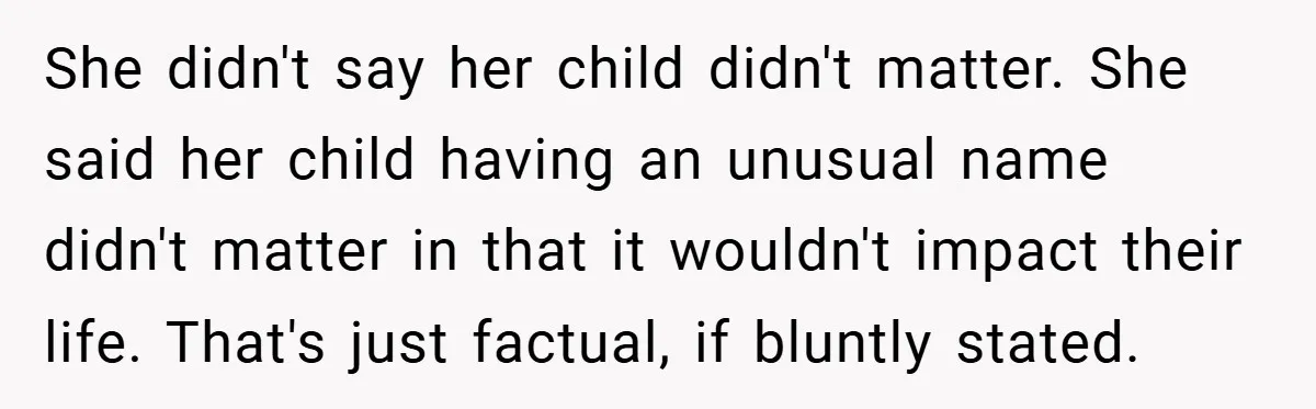 She didn't say her child didn't matter. She said her child having an unusual name didn't matter in that it wouldn't impact their life. That's just factual, if bluntly stated.