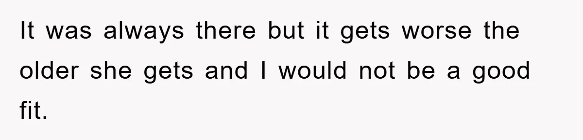 It was always there but it gets worse the older she gets and I would not be a good fit.