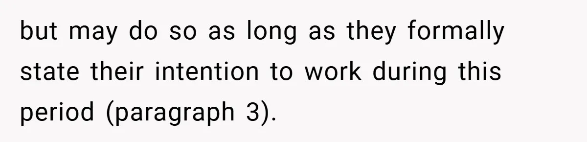 but may do so as long as they formally state their intention to work during this period (paragraph 3).