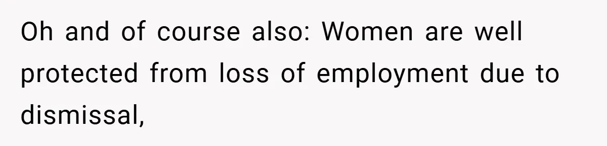 Oh and of course also: Women are well protected from loss of employment due to dismissal,