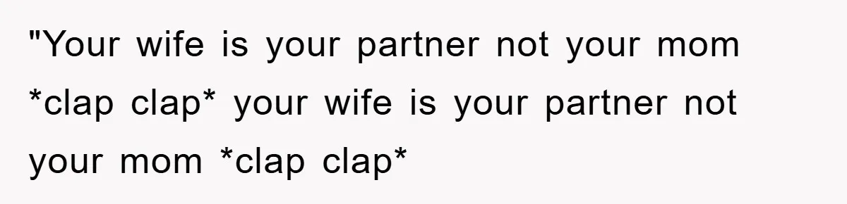 "Your wife is your partner not your mom *clap clap* your wife is your partner not your mom *clap clap*