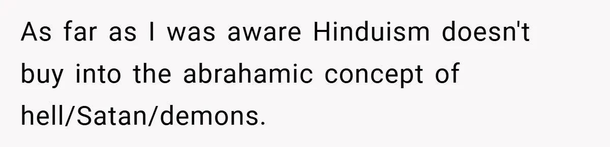 As far as I was aware Hinduism doesn't buy into the abrahamic concept of hell/Satan/demons.