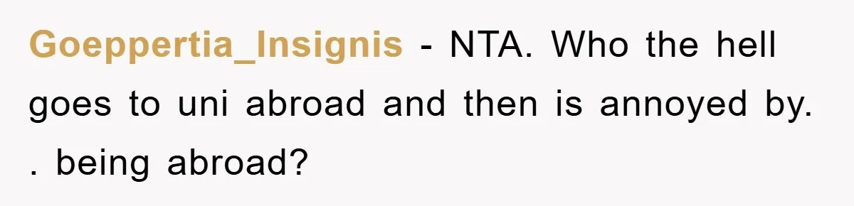 Goeppertia_Insignis − NTA. Who the hell goes to uni abroad and then is annoyed by. . being abroad?