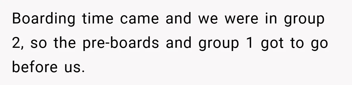 Boarding time came and we were in group 2, so the pre-boards and group 1 got to go before us.