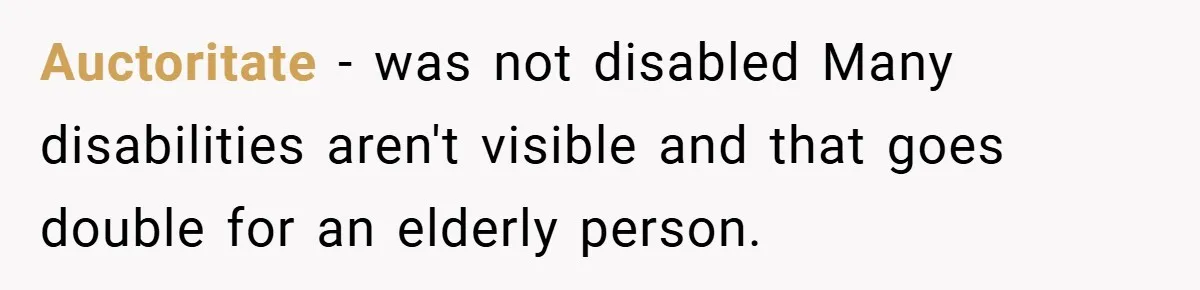 Auctoritate − was not disabled Many disabilities aren't visible and that goes double for an elderly person.