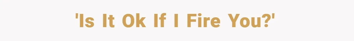 Boss Fires Employee For 1-Minute Late, Then Rehires Them With A 25% Raise 'Is it ok if I fire you?'