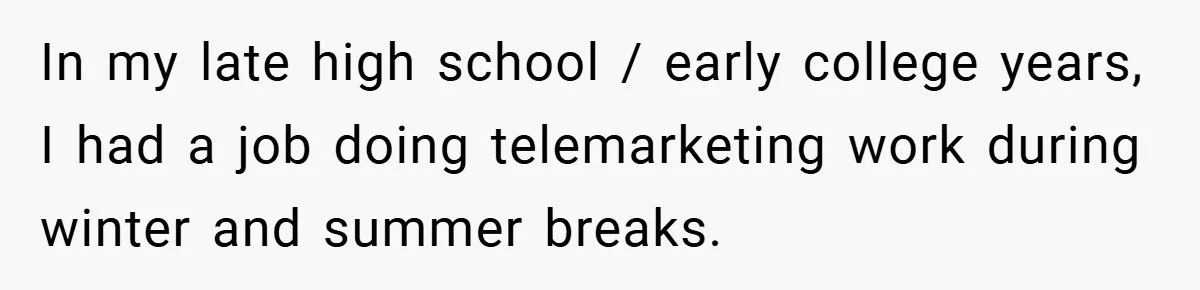 Boss Fires Employee For 1-Minute Late, Then Rehires Them With A 25% Raise In my late high school / early college years, I had a job doing telemarketing work during winter and summer breaks.