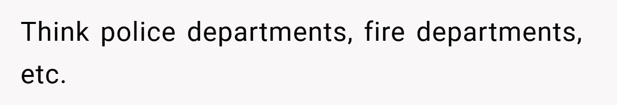 Boss Fires Employee For 1-Minute Late, Then Rehires Them With A 25% Raise Think police departments, fire departments, etc.