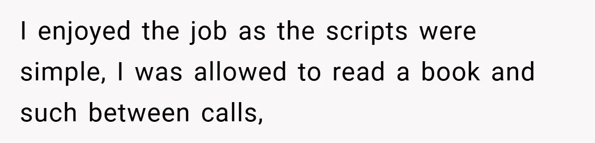 Boss Fires Employee For 1-Minute Late, Then Rehires Them With A 25% Raise I enjoyed the job as the scripts were simple, I was allowed to read a book and such between calls,