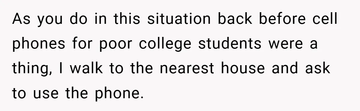 Boss Fires Employee For 1-Minute Late, Then Rehires Them With A 25% Raise As you do in this situation back before cell phones for poor college students were a thing, I walk to the nearest house and ask to use the phone.