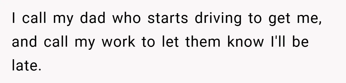 Boss Fires Employee For 1-Minute Late, Then Rehires Them With A 25% Raise I call my dad who starts driving to get me, and call my work to let them know I'll be late.