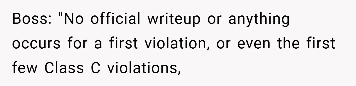 Boss Fires Employee For 1-Minute Late, Then Rehires Them With A 25% Raise Boss: "No official writeup or anything occurs for a first violation, or even the first few Class C violations,