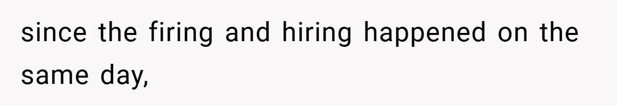 Boss Fires Employee For 1-Minute Late, Then Rehires Them With A 25% Raise since the firing and hiring happened on the same day,