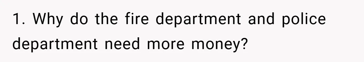 Boss Fires Employee For 1-Minute Late, Then Rehires Them With A 25% Raise 1. Why do the fire department and police department need more money?