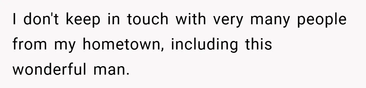 Boss Fires Employee For 1-Minute Late, Then Rehires Them With A 25% Raise I don't keep in touch with very many people from my hometown, including this wonderful man.