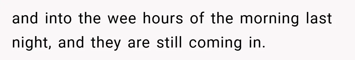 Boss Fires Employee For 1-Minute Late, Then Rehires Them With A 25% Raise and into the wee hours of the morning last night, and they are still coming in.