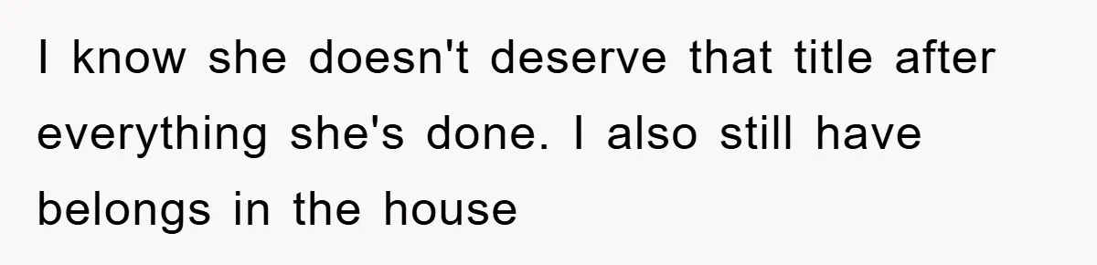 I know she doesn't deserve that title after everything she's done. I also still have belongs in the house