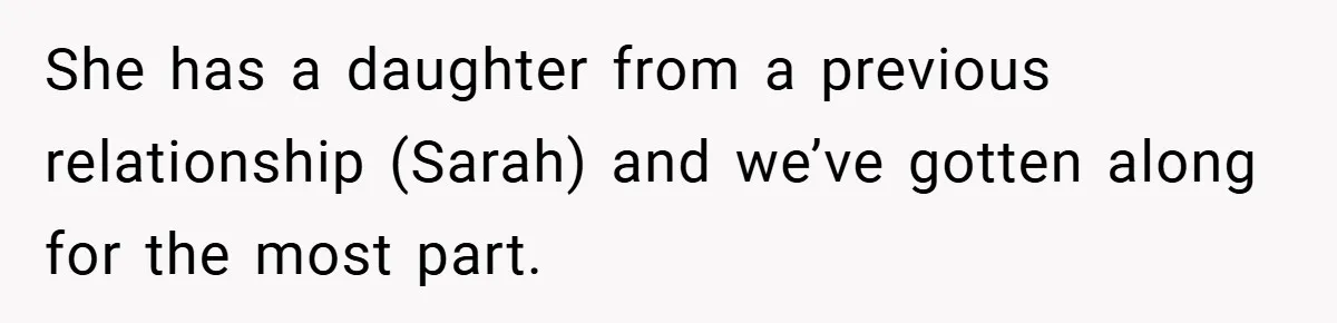 She has a daughter from a previous relationship (Sarah) and we’ve gotten along for the most part.