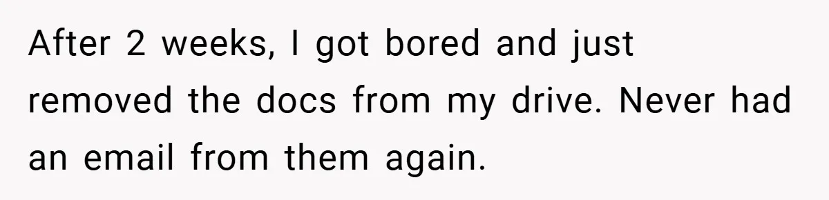 After 2 weeks, I got bored and just removed the docs from my drive. Never had an email from them again.