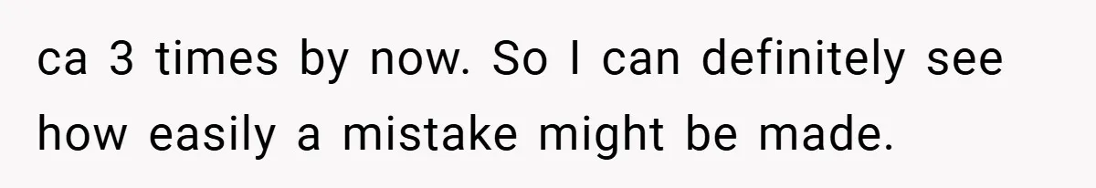 ca 3 times by now. So I can definitely see how easily a mistake might be made.