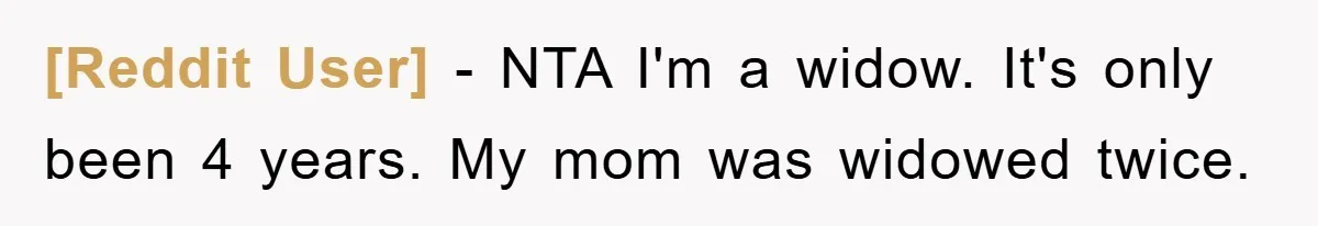 [Reddit User] − NTA I'm a widow. It's only been 4 years. My mom was widowed twice.