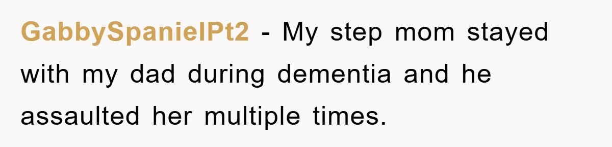GabbySpanielPt2 − My step mom stayed with my dad during dementia and he assaulted her multiple times.