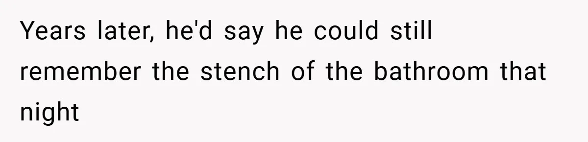 Years later, he'd say he could still remember the stench of the bathroom that night