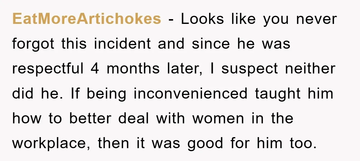 EatMoreArtichokes - Looks like you never forgot this incident and since he was respectful 4 months later, I suspect neither did he. If being inconvenienced taught him how to better...