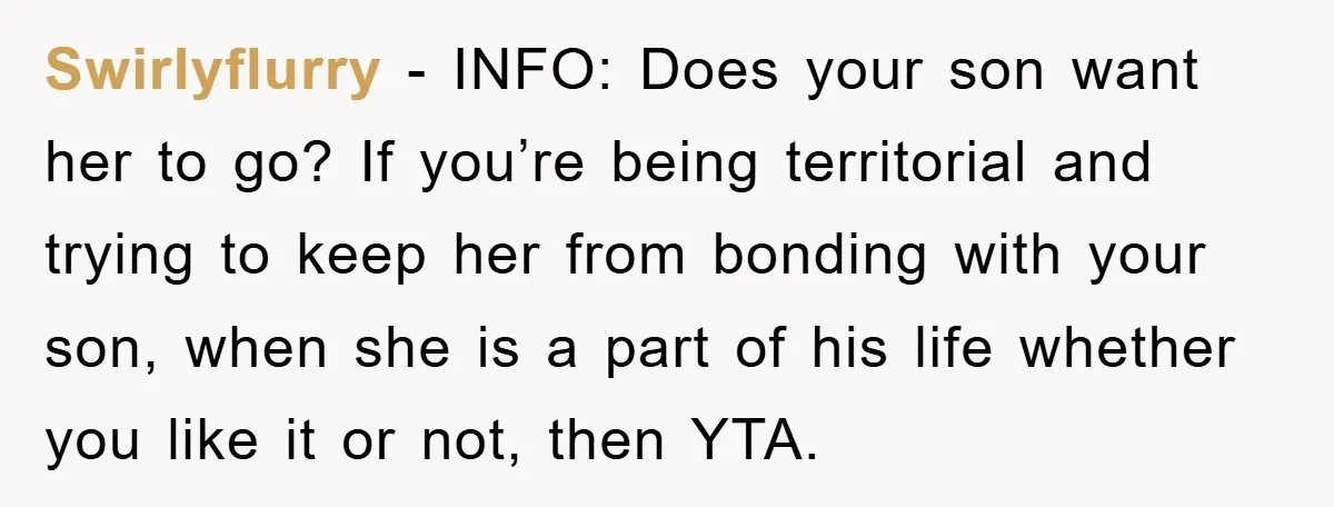 Swirlyflurry - INFO: Does your son want her to go? If you’re being territorial and trying to keep her from bonding with your son, when she is a part of...