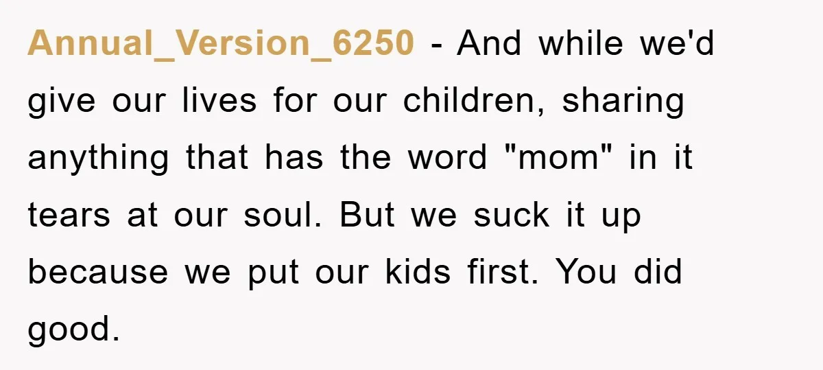 Annual_Version_6250 - And while we'd give our lives for our children, sharing anything that has the word "mom" in it tears at our soul. But we suck it up because...