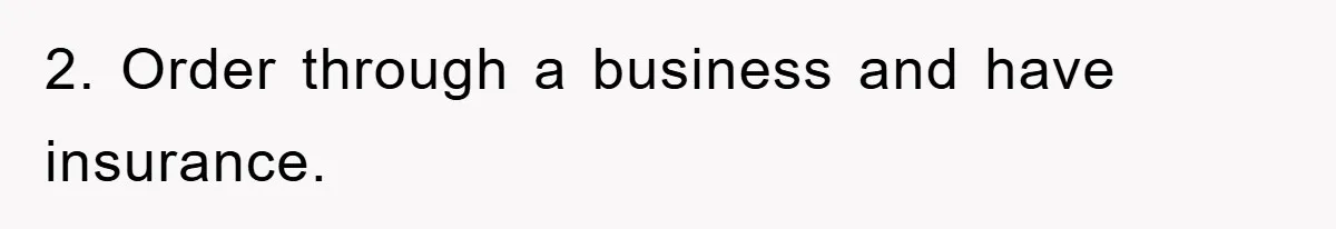 2. Order through a business and have insurance.