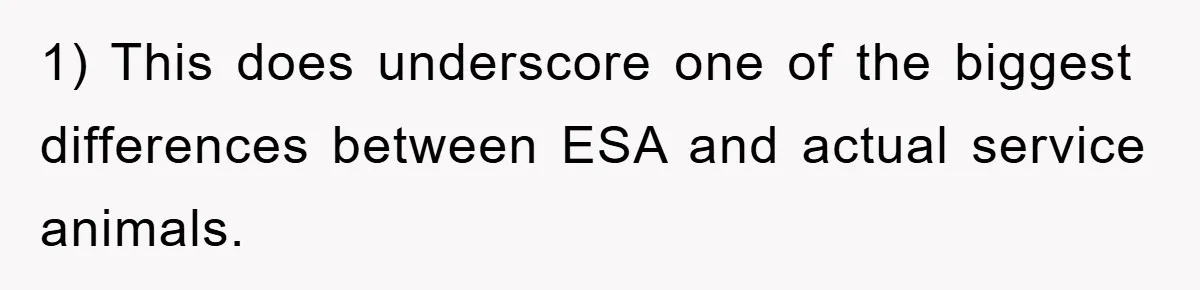 1) This does underscore one of the biggest differences between ESA and actual service animals.