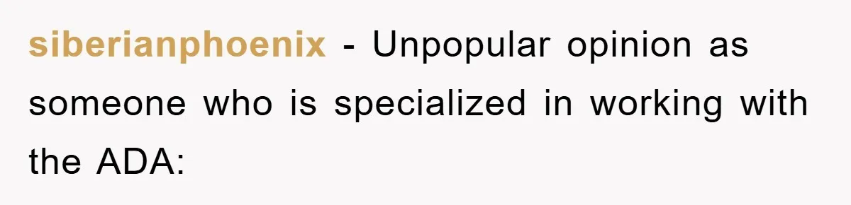 siberianphoenix − Unpopular opinion as someone who is specialized in working with the ADA: