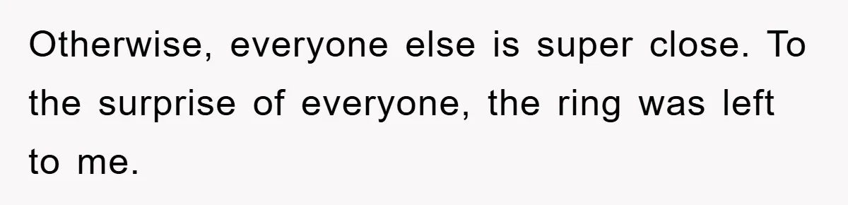 Otherwise, everyone else is super close. To the surprise of everyone, the ring was left to me.