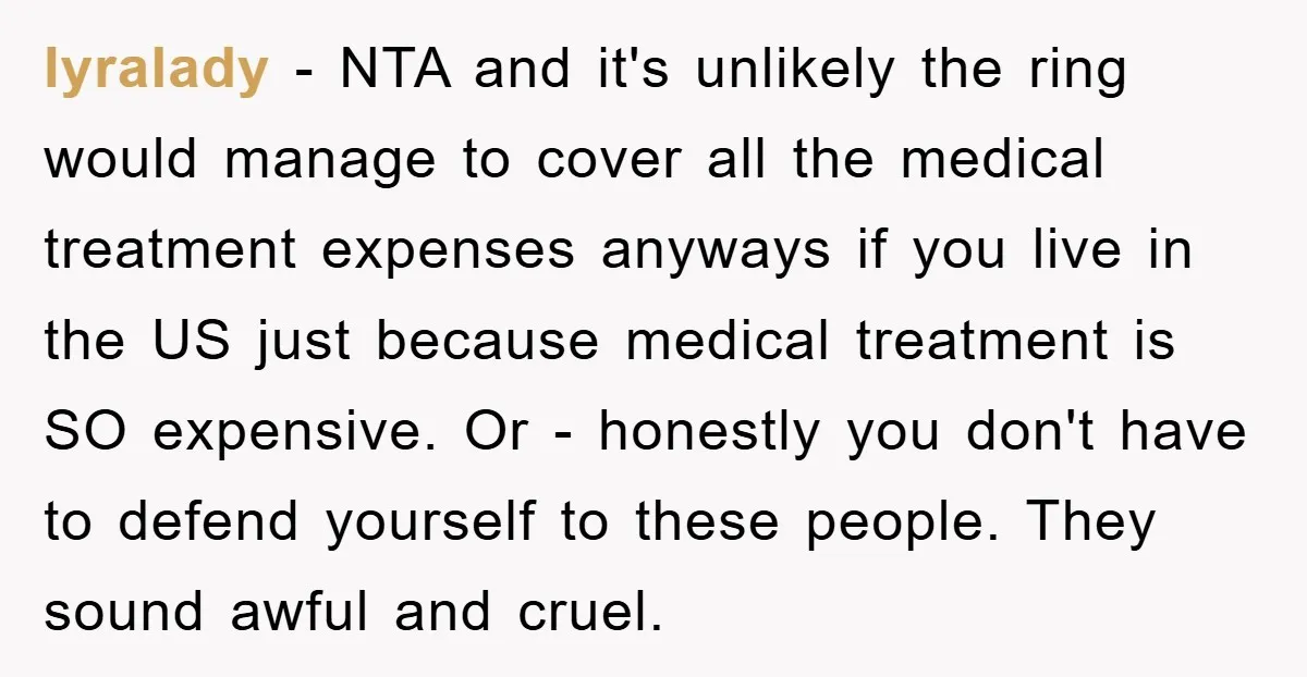 lyralady - NTA and it's unlikely the ring would manage to cover all the medical treatment expenses anyways if you live in the US just because medical treatment is SO...