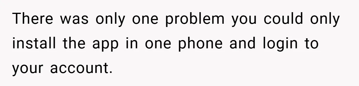 There was only one problem you could only install the app in one phone and login to your account.