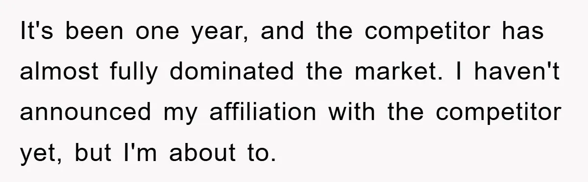 It's been one year, and the competitor has almost fully dominated the market. I haven't announced my affiliation with the competitor yet, but I'm about to.