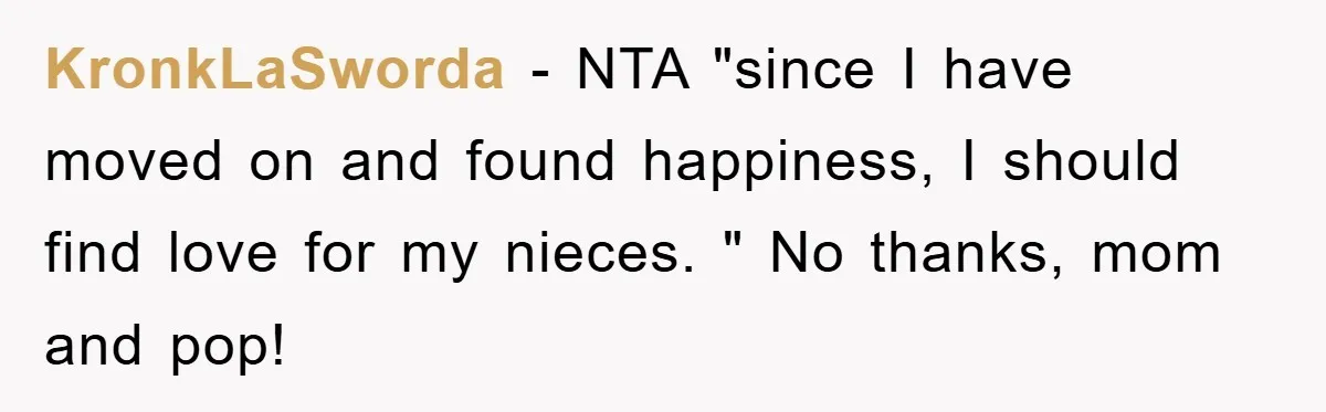 KronkLaSworda - NTA "since I have moved on and found happiness, I should find love for my nieces. " No thanks, mom and pop!