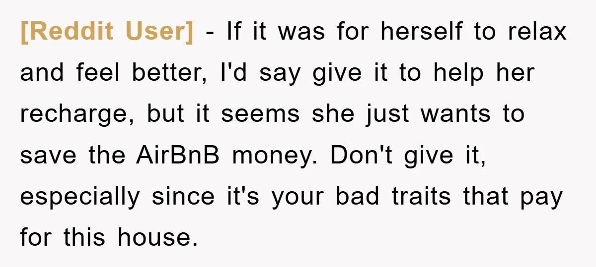 [Reddit User] - If it was for herself to relax and feel better, I'd say give it to help her recharge, but it seems she just wants to save the...