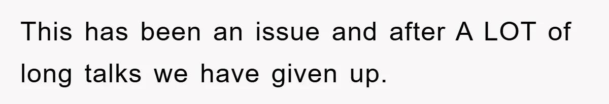 This has been an issue and after A LOT of long talks we have given up.