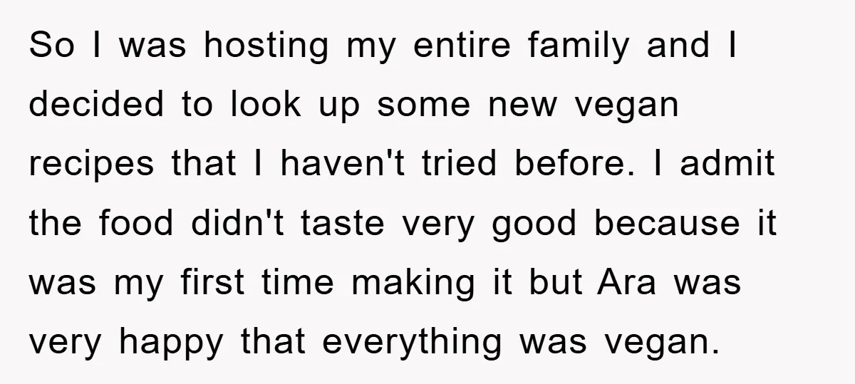 So I was hosting my entire family and I decided to look up some new vegan recipes that I haven't tried before. I admit the food didn't taste very good...