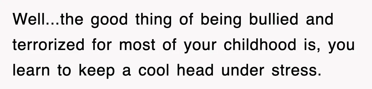 Boss Tries to Fire Employee For Doing His Job, Ends Up Getting Himself And His Friends Fired Well...the good thing of being bullied and terrorized for most of your childhood is, you learn to keep a cool head under stress.