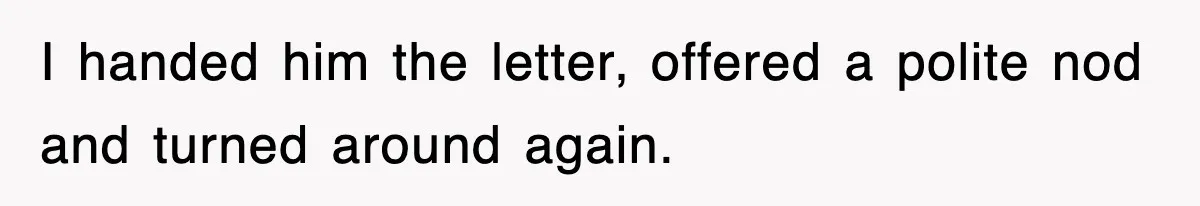 Boss Tries to Fire Employee For Doing His Job, Ends Up Getting Himself And His Friends Fired I handed him the letter, offered a polite nod and turned around again.