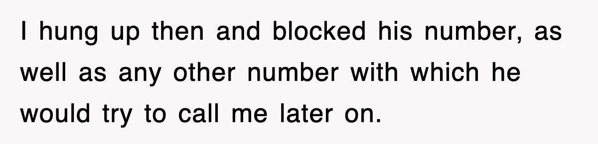 Boss Tries to Fire Employee For Doing His Job, Ends Up Getting Himself And His Friends Fired I hung up then and blocked his number, as well as any other number with which he would try to call me later on.