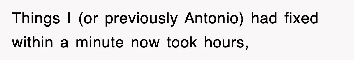 Boss Tries to Fire Employee For Doing His Job, Ends Up Getting Himself And His Friends Fired Things I (or previously Antonio) had fixed within a minute now took hours,